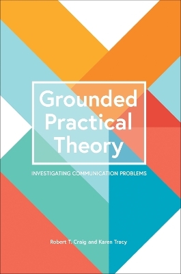 Grounded Practical Theory - Robert T. Craig, Karen Tracy