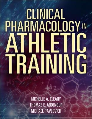 Clinical Pharmacology in Athletic Training - Michelle Cleary, Tom Abdenour, Mike Pavlovich