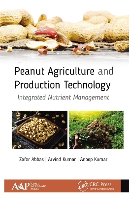 Peanut Agriculture and Production Technology - Zafar Abbas, Arvind Kumar, Anoop Kumar