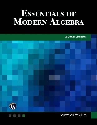 Essentials of Modern Algebra - Cheryl Chute Miller