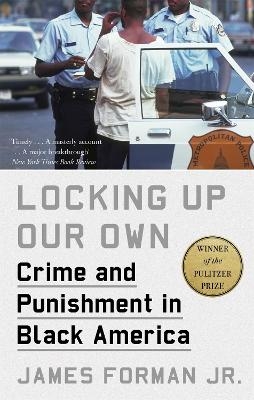 Locking Up Our Own - James Forman Jr.