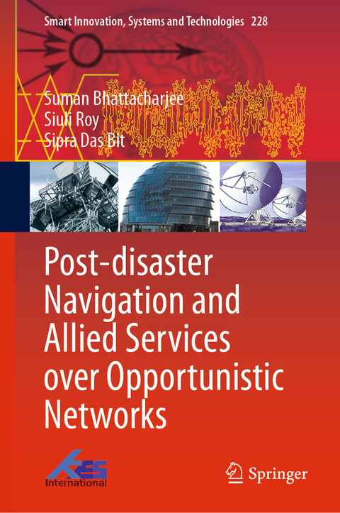 Post-disaster Navigation and Allied Services over Opportunistic Networks - Suman Bhattacharjee, Siuli Roy, Sipra Das Bit