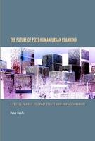 Future of Post-Human Urban Planning -  Peter Baofu