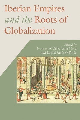 Iberian Empires and the Roots of Globalization - 