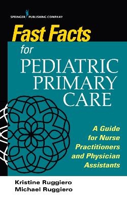 Fast Facts for Pediatric Primary Care - Kristine M Ruggiero, Michael Ruggiero