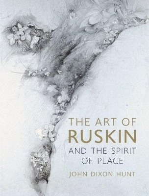 The Art of Ruskin and the Spirit of Place - John Dixon Hunt