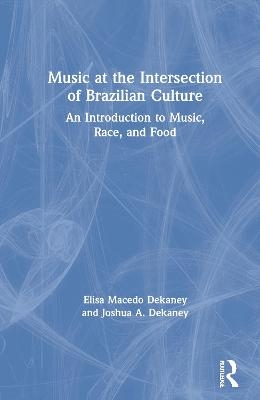 Music at the Intersection of Brazilian Culture - Elisa Macedo Dekaney, Joshua A. Dekaney