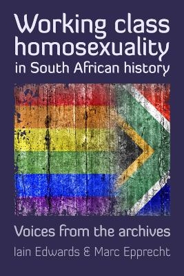 Working Class Homosexuality in South African History - Iain Edwards, Marc Epprecht