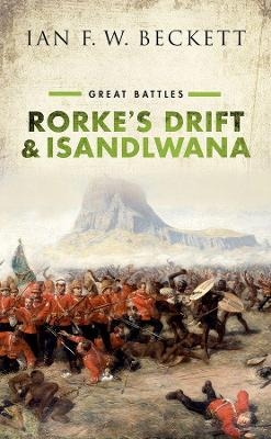 Rorke's Drift and Isandlwana - Ian F. W. Beckett