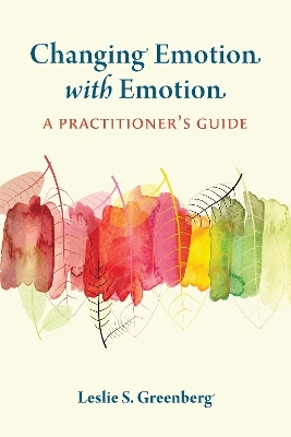 Changing Emotion With Emotion - Leslie S. Greenberg