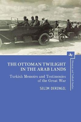 The Ottoman Twilight in the Arab Lands - 