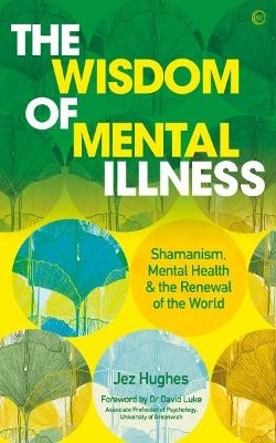 The Wisdom of Mental Illness - Jez Hughes