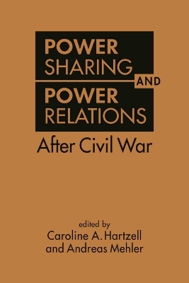 Power Sharing and Power Relations After Civil War - Caroline A. Hartzell, Andreas Mehler