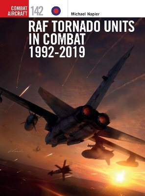 RAF Tornado Units in Combat 1992-2019 - Michael Napier