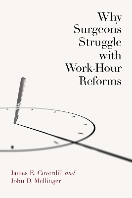 Why Surgeons Struggle with Work-Hour Reforms - James Coverdill, John Mellinger