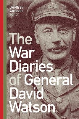 The War Diaries of General David Watson - Geoffrey Jackson