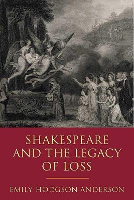 Shakespeare and the Legacy of Loss - Emily Hodgson Anderson