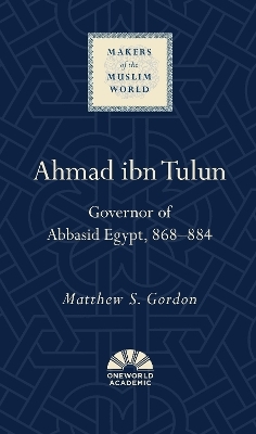 Ahmad ibn Tulun - Matthew S. Gordon