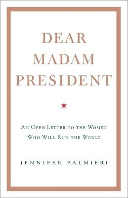 Dear Madam President - Jennifer Palmieri