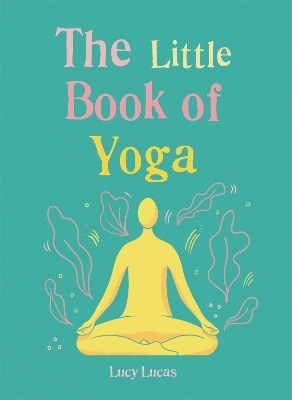 The Little Book of Yoga - Lucy Lucas