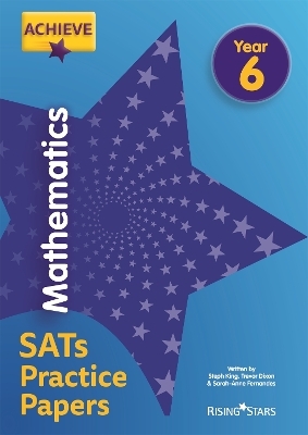 Achieve Mathematics SATs Practice Papers Year 6 - Steph King, Trevor Dixon,  Solvemaths Ltd