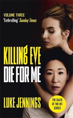 Killing Eve: Die For Me - Luke Jennings