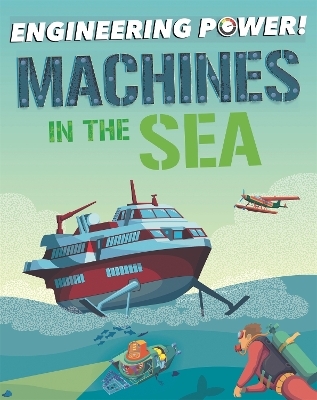 Engineering Power!: Machines at Sea - Kay Barnham