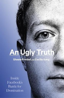 An Ugly Truth - Sheera Frenkel, Cecilia Kang