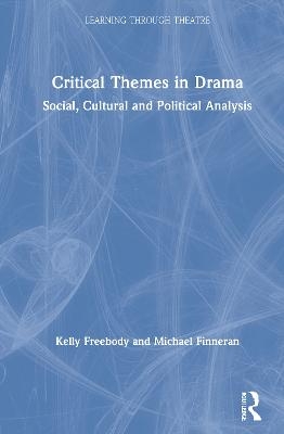 Critical Themes in Drama - Kelly Freebody, Michael Finneran