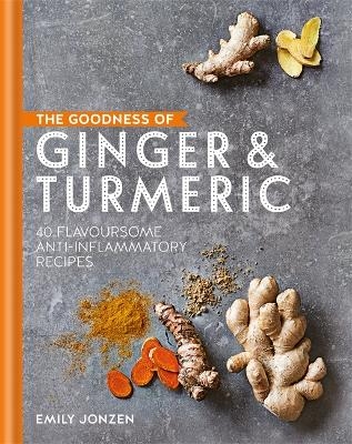 The Goodness of Ginger & Turmeric - Emily Jonzen
