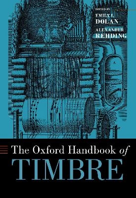 The Oxford Handbook of Timbre - Emily I. Dolan, Alexander Rehding
