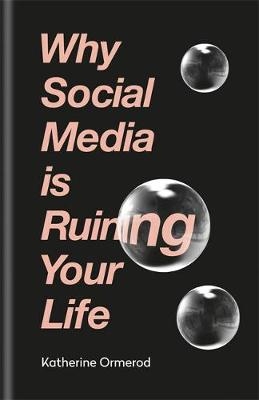 Why Social Media is Ruining Your Life - Katherine Ormerod