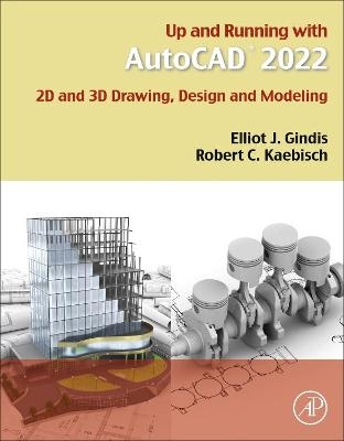 Up and Running with AutoCAD 2022 - Elliot J. Gindis, Robert C. Kaebisch