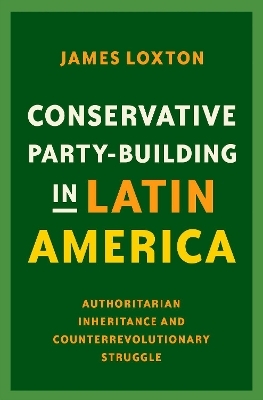 Conservative Party-Building in Latin America - James Loxton