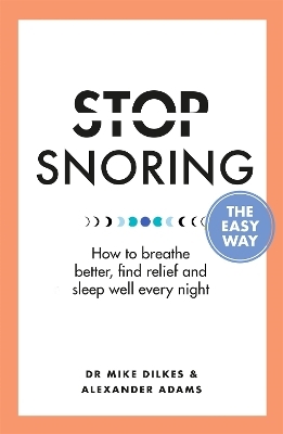 Stop Snoring The Easy Way - Dr Mike Dilkes, Alexander Adams