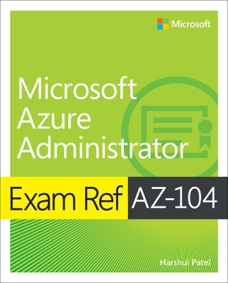 Exam Ref AZ-104 Microsoft Azure Administrator - Harshul Patel, Michael Washam, Jonathan Tuliani, Scott Hoag