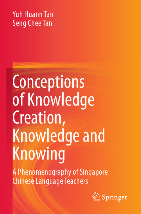 Conceptions of Knowledge Creation, Knowledge and Knowing - Yuh Huann Tan, Seng Chee Tan