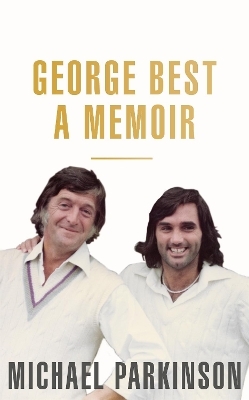 George Best: A Memoir - Michael Parkinson
