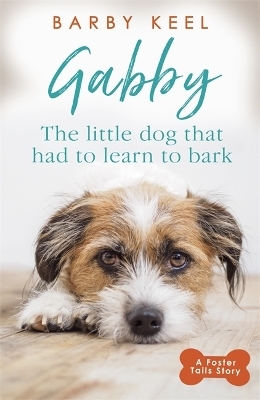 Gabby: The Little Dog that had to Learn to Bark - Barby Keel