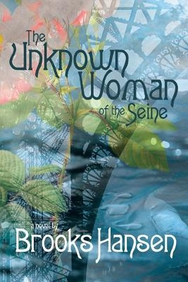 The Unknown Woman of the Seine A Novel - Brooks Hansen