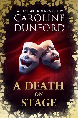 A Death on Stage (Euphemia Martins Mystery 16) - Caroline Dunford