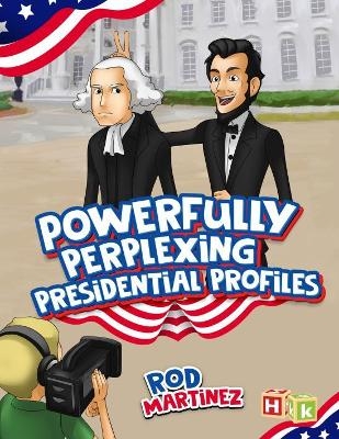 Powerfully Perplexing Presidential Profiles - Rod Martinez