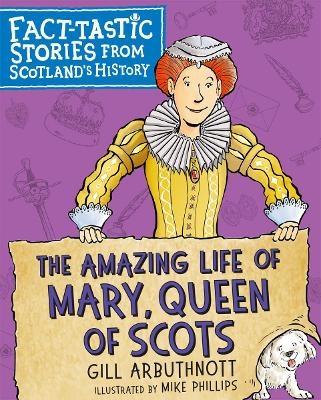 The Amazing Life of Mary, Queen of Scots - Gill Arbuthnott