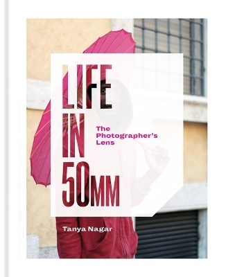 Life in 50mm: The Photographer's Lens - Tanya Nagar