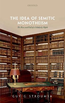 The Idea of Semitic Monotheism - Guy G. Stroumsa