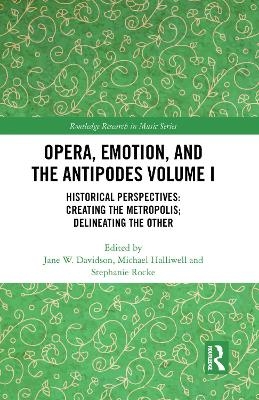 Opera, Emotion, and the Antipodes Volume I - 
