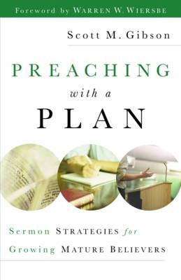 Preaching with a Plan -  Scott M. Gibson