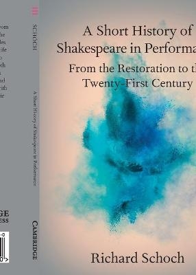 A Short History of Shakespeare in Performance - Richard Schoch