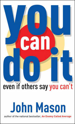 You Can Do It--Even if Others Say You Can't -  John Mason