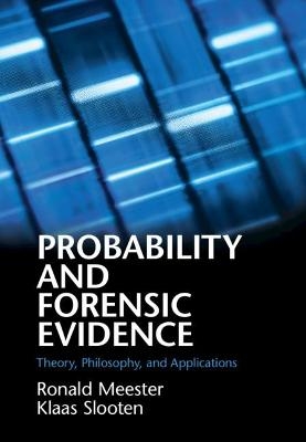 Probability and Forensic Evidence - Ronald Meester, Klaas Slooten